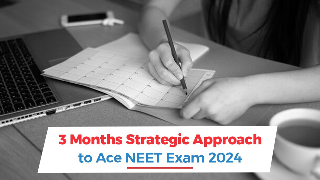 3 Months Strategic Approach to Ace NEET Exam 2024.jpg